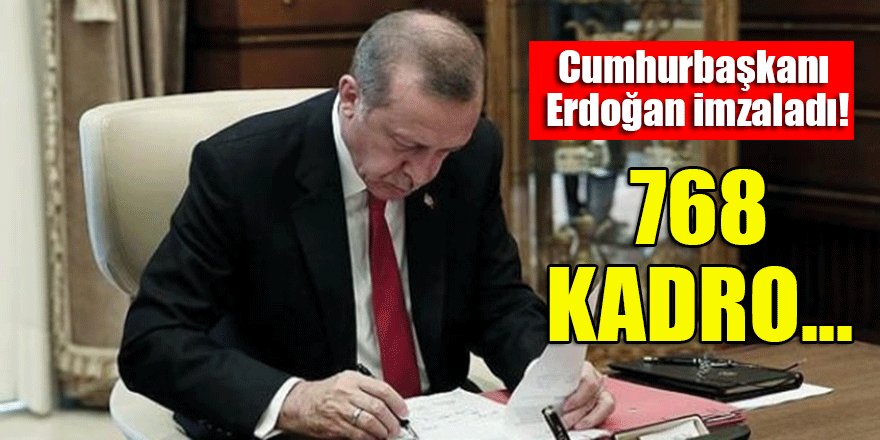 Cumhurbaşkanı Erdoğan imzaladı! 768 kadro...