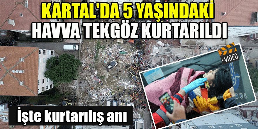 Kartal'da 5 yaşındaki Havva Tekgöz kurtarıldı
