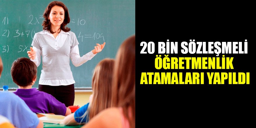 20 bin sözleşmeli öğretmenlik atamaları yapıldı