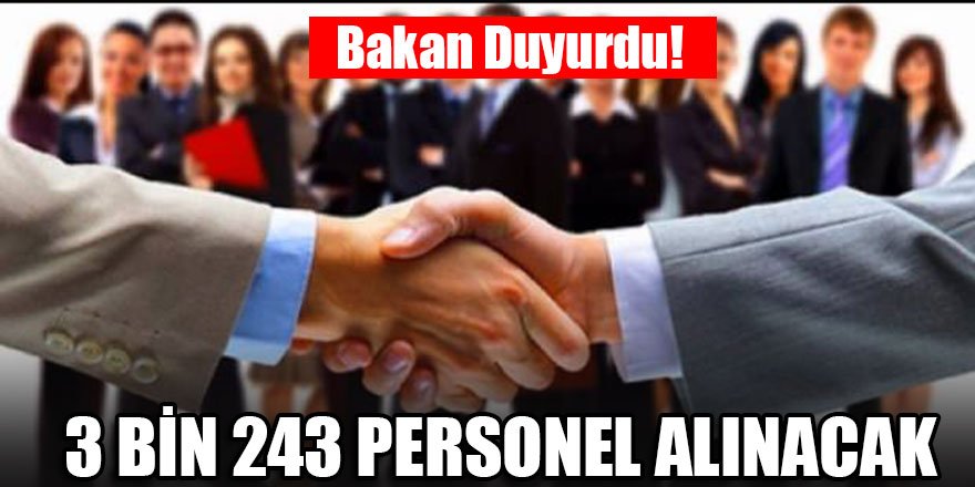 Bakan duyurdu! 3 bin 243 personel alınacak