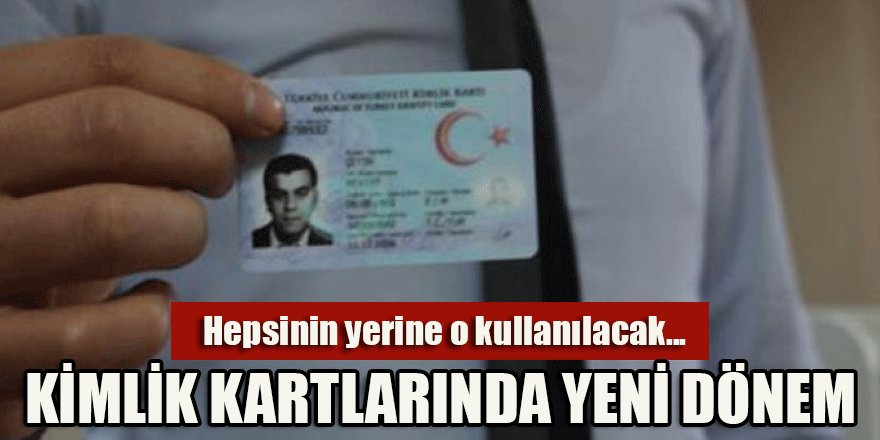 Hepsinin yerine o kullanılacak... Kimlik kartlarında yeni dönem