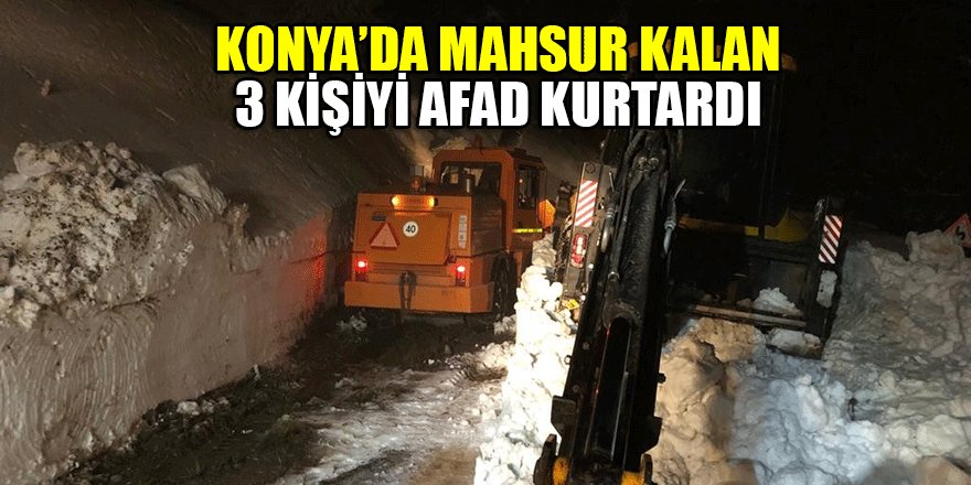 Konya’da mahsur kalan 3 kişiyi AFAD kurtardı