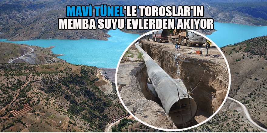 Mavi Tünel'le Toroslar'ın memba suyu evlerden akıyor