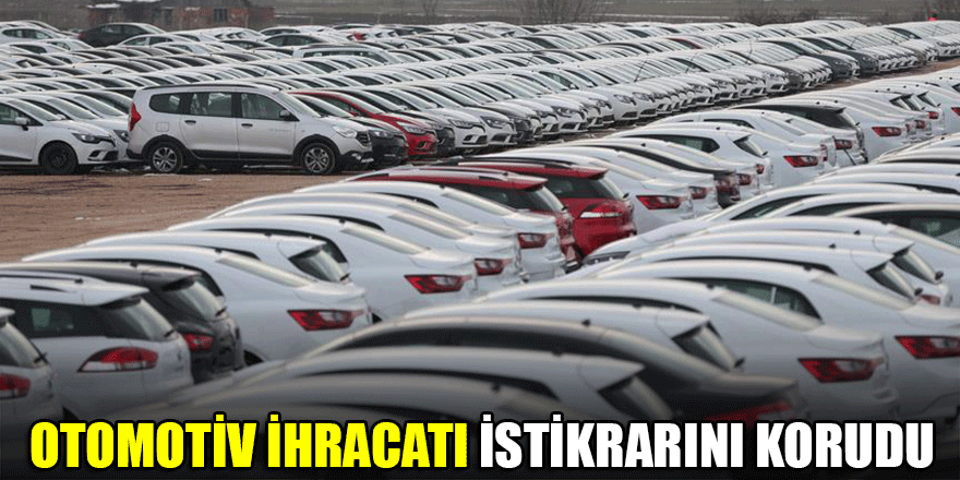 Otomotiv ihracatı istikrarını korudu