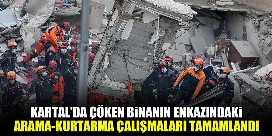 Kartal'da çöken binanın enkazındaki arama-kurtarma çalışmaları tamamlandı