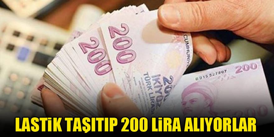 Lastik taşıtıp 200 lira alıyorlar