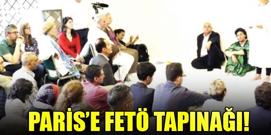 Paris’e FETÖ tapınağı!