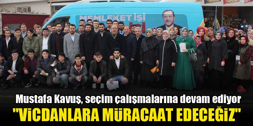 Mustafa Kavuş: Vicdanlara müracaat edeceğiz