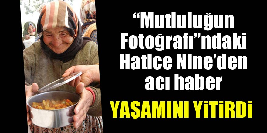 "Mutluluğun Fotoğrafı'ndaki Hatice Nine yaşamını yitirdi