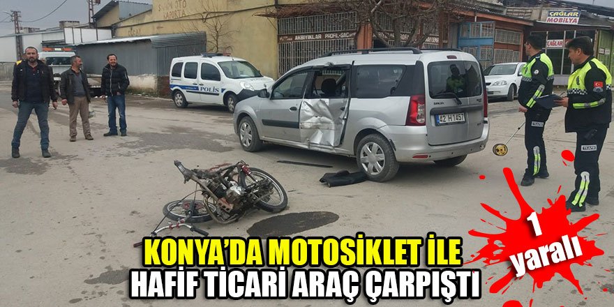 Konya'da motosiklet ile hafif ticari araç çarpıştı: 1 yaralı