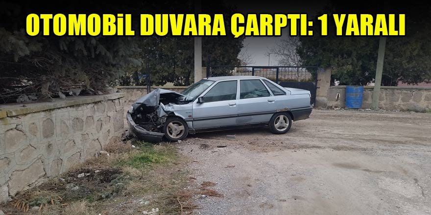 Otomobil duvara çarptı: 1 yaralı