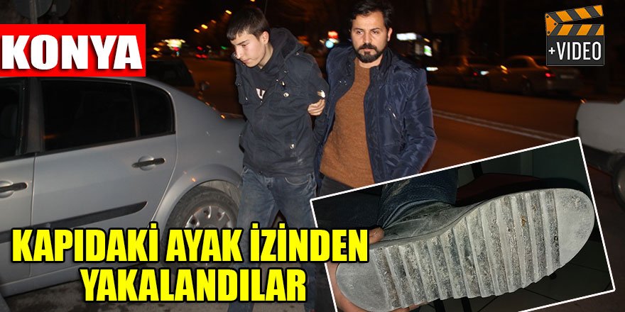 Konya'da hırsızlar kapıdaki ayak izinden yakalandılar