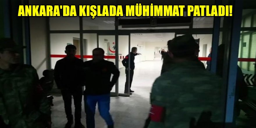 Ankara'da kışlada mühimmat patlaması: Yaralılar var