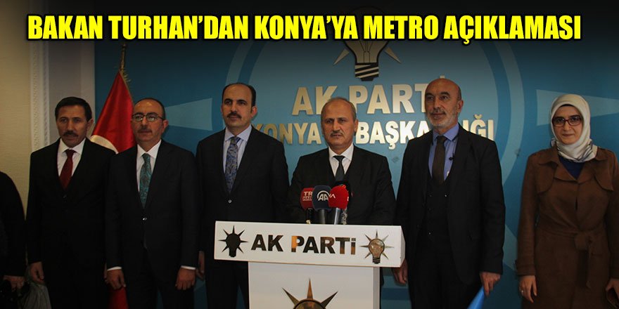Bakan Turhan’dan Konya’ya metro açıklaması