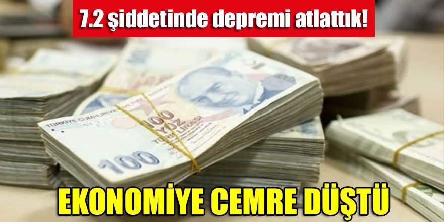 7.2 şiddetinde depremi atlattık! Ekonomiye cemre düştü