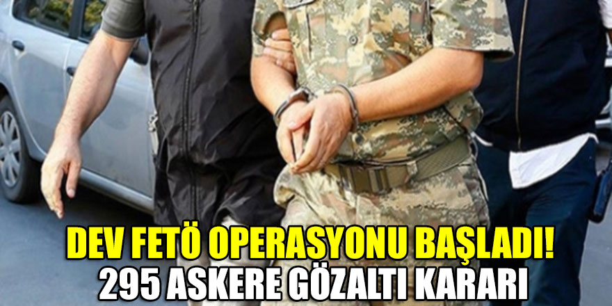 Dev FETÖ operasyonu başladı! 295 askere gözaltı kararı