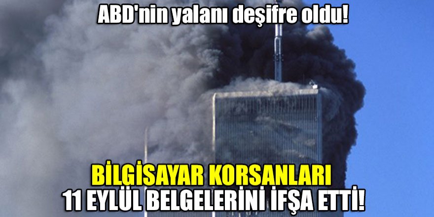 ABD'nin yalanı deşifre oldu! Bilgisayar korsanları, 11 Eylül belgelerini ifşa etti!