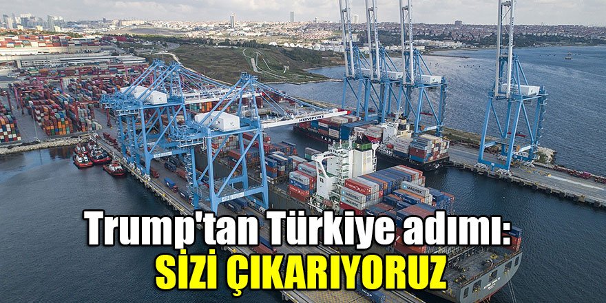 Trump'tan Türkiye adımı! Mektup gönderdi: Sizi çıkarıyoruz