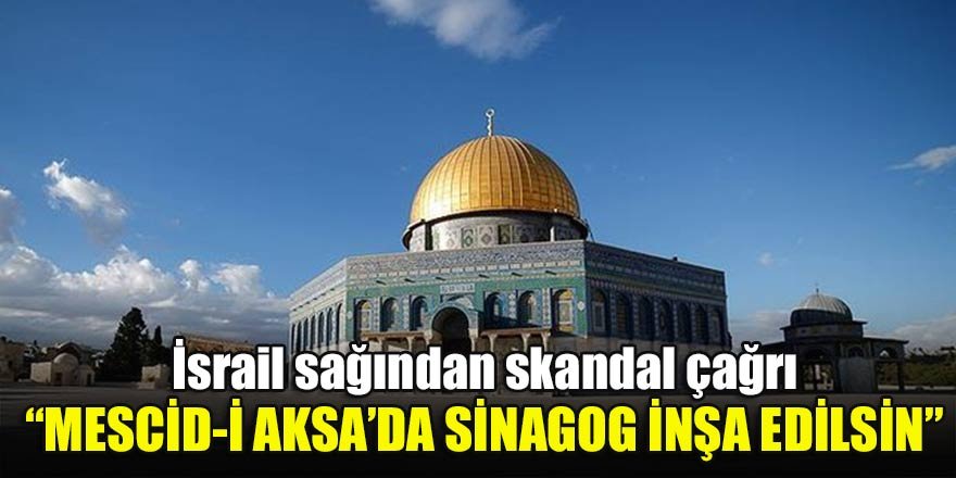 İsrail sağından Mescid-i Aksa’da sinagog inşa etme çağrısı