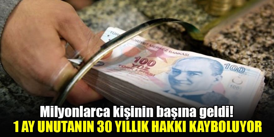 Milyonlarca kişinin başına geldi! 1 ay unutanın 30 yıllık hakkı kayboluyor