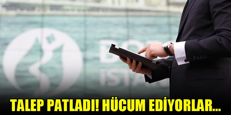 Talep patladı! Hücum ediyorlar...
