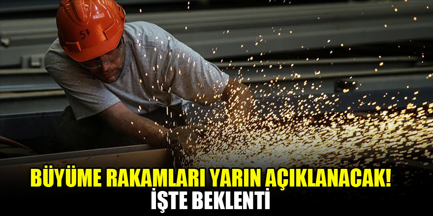 Büyüme rakamları yarın açıklanacak! İşte beklenti