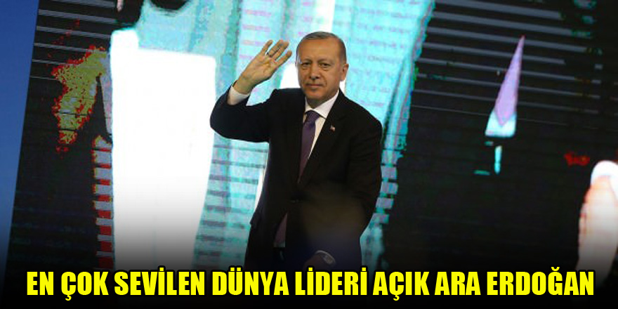 En çok sevilen dünya lideri açık ara Erdoğan