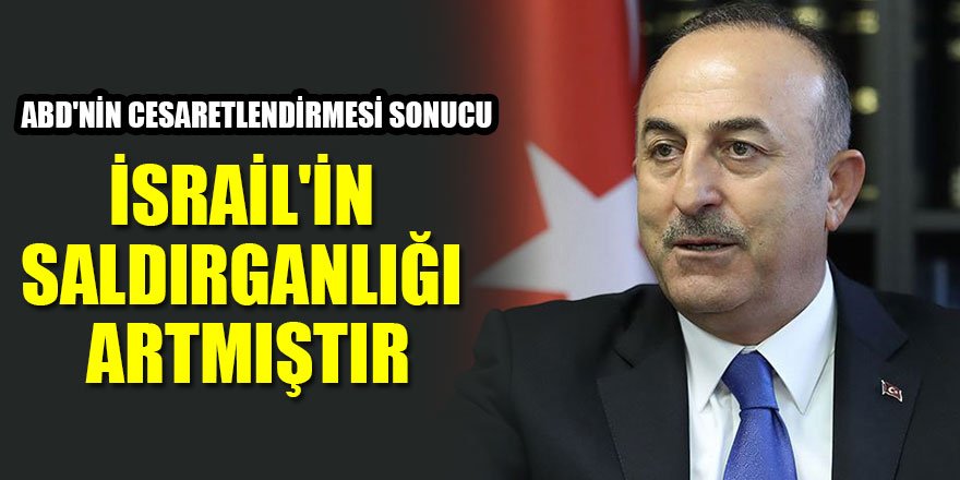 "ABD'nin cesaretlendirmesi sonucu İsrail'in saldırganlığı artmıştır"