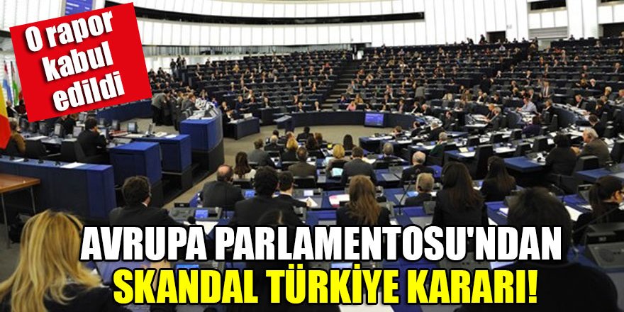 Avrupa Parlamentosu'ndan skandal Türkiye kararı!