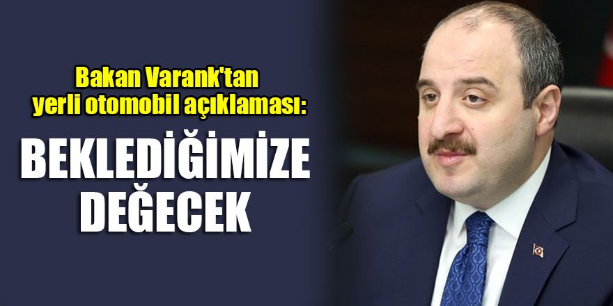 Bakan Varank'tan yerli otomobil açıklaması: Beklediğimize değecek