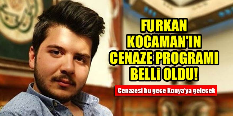 Furkan Kocaman'ın cenaze programı belli oldu!