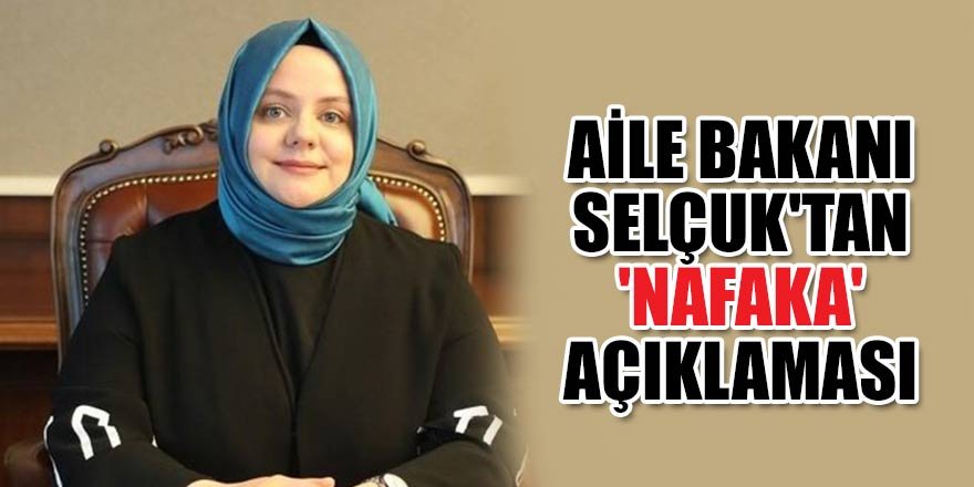 Aile Bakanı Selçuk'tan 'nafaka' açıklaması