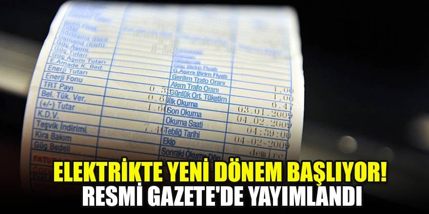 Elektrikte yeni dönem başlıyor! Resmi Gazete'de yayımlandı