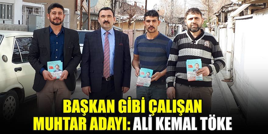 Başkan gibi çalışan muhtar adayı: Ali Kemal Töke