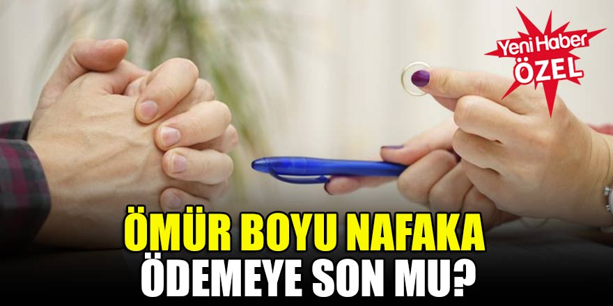 Ömür boyu nafaka ödemeye son mu?