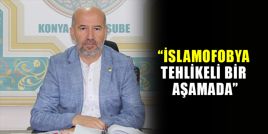 “İslamofobya tehlikeli bir aşamada”