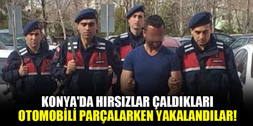 Konya'da hırsızlar çaldıkları otomobili parçalarken yakalandılar!