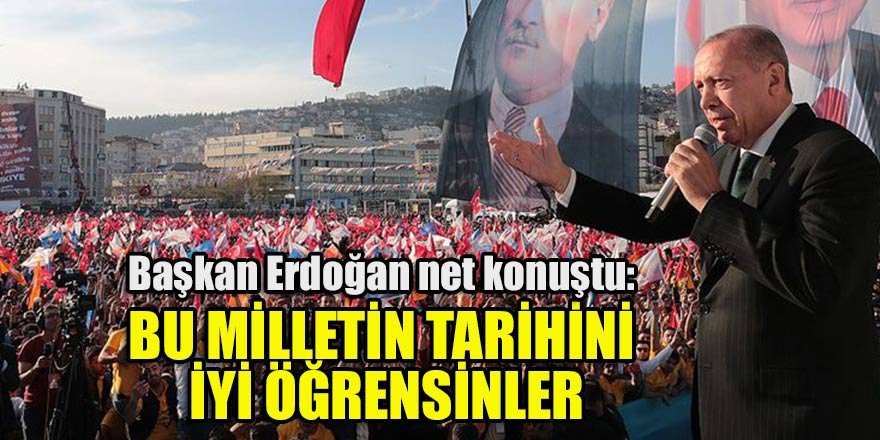 Başkan Erdoğan net konuştu: Bu milletin tarihini iyi öğrensinler