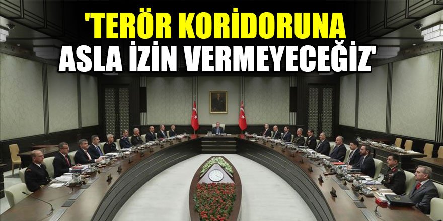 'Terör koridoruna asla izin vermeyeceğiz'