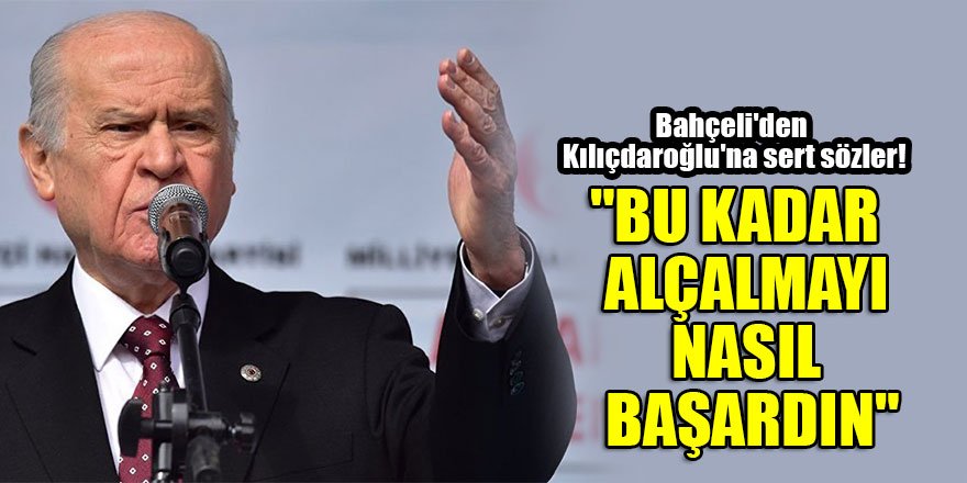 Bahçeli'den Kılıçdaroğlu'na sert sözler! "Bu kadar alçalmayı nasıl başardın"