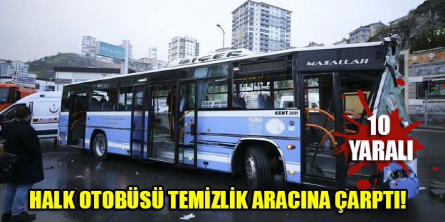 Halk otobüsü temizlik aracına çarptı! 10 yaralı