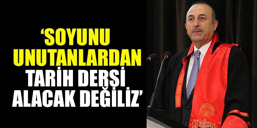 ‘Soyunu unutanlardan tarih dersi alacak değiliz’