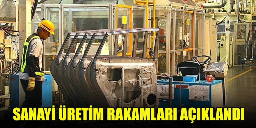 Sanayi üretimi verisi açıklandı