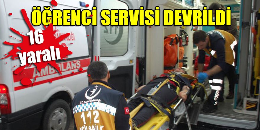 Öğrenci servisi devrildi: 16 yaralı