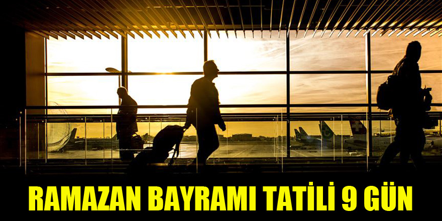 Ramazan Bayramı tatili 9 gün