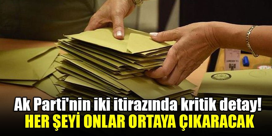 Ak Parti'nin iki itirazında kritik detay! Her şeyi onlar ortaya çıkaracak