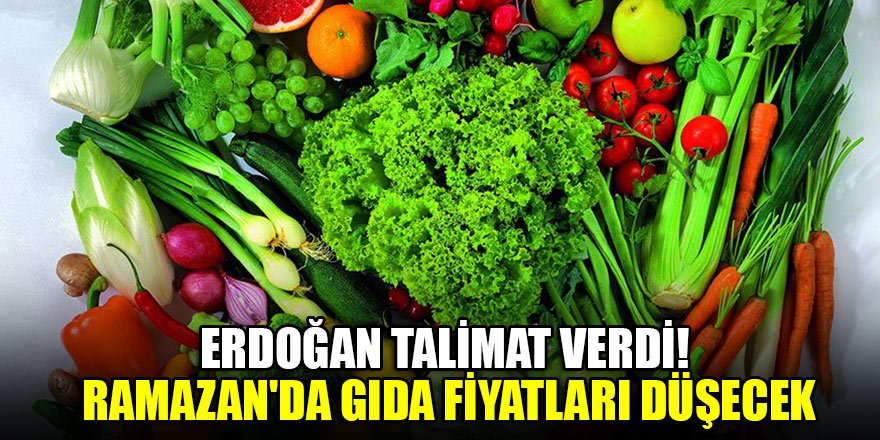 Erdoğan talimat verdi! Ramazan'da gıda fiyatları düşecek