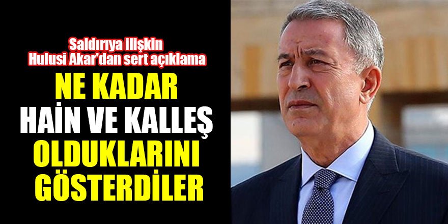 Hain saldırıya ilişkin Hulusi Akar'dan açıklama