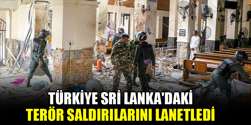 Türkiye Sri Lanka'daki terör saldırılarını lanetledi