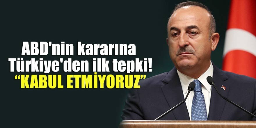 ABD'nin kararına Türkiye'den ilk tepki